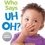 Who Says Uh Oh?: Baby's First Uh-Oh Book