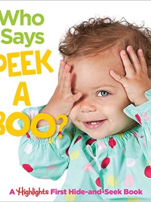 Who Says Peekaboo?: a Highlights First Hide-And-Seek Book