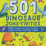 501 Dinosaur Joke-Tivities: Riddles, Puzzles, Fun Facts, Cartoons, Tongue Twisters, and Other Giggles!