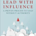 Lead With Influence: A Proven Process To Lead Without Authority Presented By Dale Carnegie And Associates