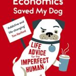 Behavioural Economics Saved My Dog: Life Advice For The Imperfect Human
