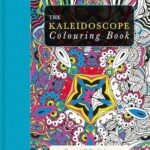 The Kaleidoscope Colouring Book : Just Add Colour and Create a Masterpiece