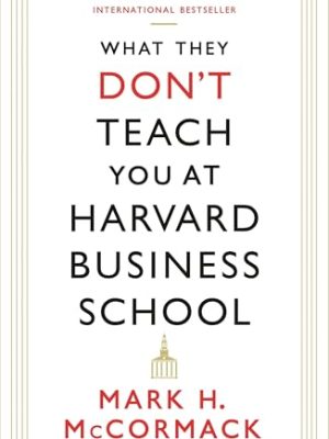 What They Don'T Teach You At Harvard Business School