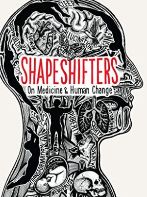 Shapeshifters: A Doctor's Notes on Medicine & Human Change