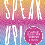 Speak Up!: Speeches by Young People to Empower and Inspire