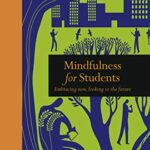 Mindfulness for Students: Embracing Now, Looking to the Future