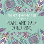 The Art of Mindfulness : Peace and Calm Colouring