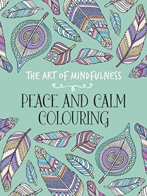 The Art of Mindfulness : Peace and Calm Colouring