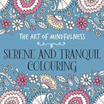 The Art of Mindfulness : Serene and Tranquil Colouring