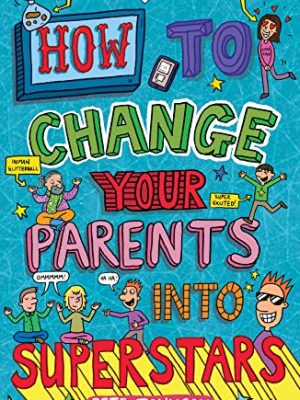 How To Change Your Parents Into Superstars