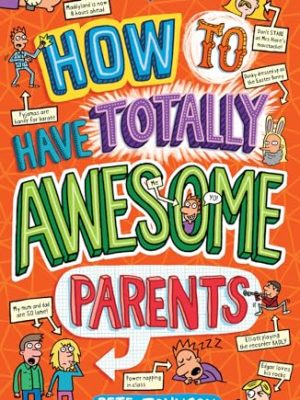 How To Have Totally Awesome Parents