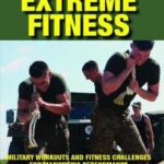 Extreme Fitness: Military Workouts and Fitness Challenges for Maximising Performance