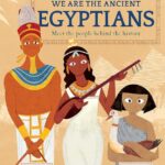 We Are the Ancient Egyptians : Meet the People Behind the History