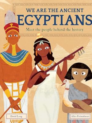 We Are the Ancient Egyptians : Meet the People Behind the History