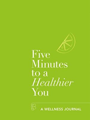 Five Minutes to a Healthier You : A Wellness Journal