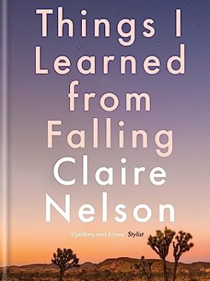 Things I Learned From Falling: The must-read true story of 2020