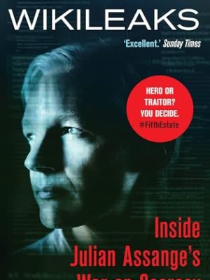 WikiLeaks : Inside Julian Assange's War on Secrecy