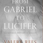 From Gabriel to Lucifer: A Cultural History of Angels
