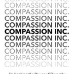 Compassion Inc. : Unleashing the Power of Empathy in Life and Business