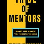 Tribe of Mentors : Short Life Advice from the Best in the World