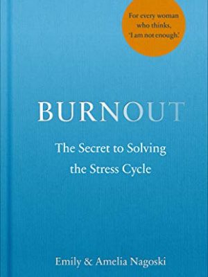 Burnout: The secret to solving the stress cycle