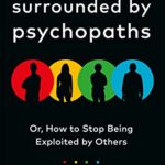 Surrounded by Psychopaths