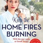 Keep the Home Fires Burning: Keep The Home Fires Burning: A Heart-Warming Wartime Saga