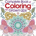 The Complete Book of Coloring for Grown Ups