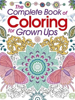The Complete Book of Coloring for Grown Ups