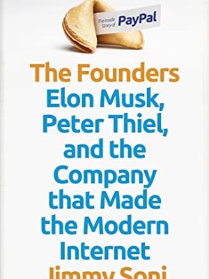 The Founders Elon Musk, Peter Thiel And The Company That Made The Modern Internet Tpb