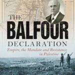 Balfour Declaration: Empire, the Mandate and Resistance in Palestine