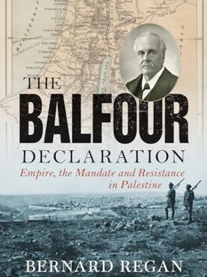 Balfour Declaration: Empire, the Mandate and Resistance in Palestine