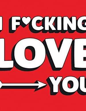 I F*cking Love You