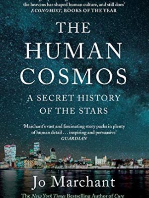 The Human Cosmos : A Secret History of the Stars