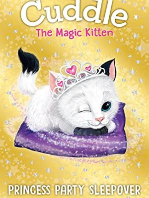 Cuddle The Magic Kitten Book 3: Princess Party Sleepover