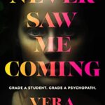 Never Saw Me Coming : Grade A student. Grade A psychopath.