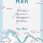 Ren : The Ancient Chinese Art of Finding Peace and Fulfilment