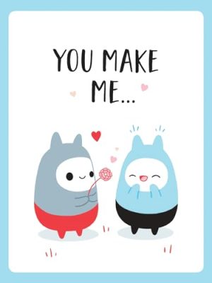 You Make Me…