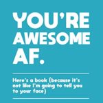 You're Awesome AF