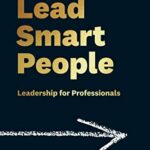 How to Lead Smart People