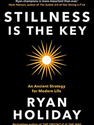 Stillness Is the Key: An Ancient Strategy for Modern Life