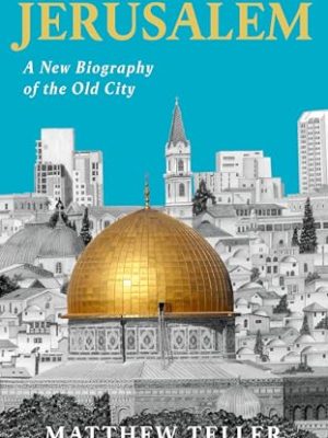 Nine Quarters Of Jerusalem: A New Biography Of The Old City
