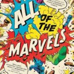 All Of The Marvels: An Amazing Voyage Into Marvel’S Universe And 27,000 Superhero Comics