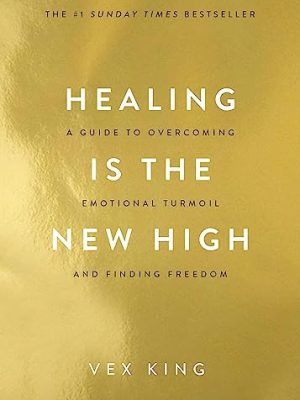 Healing Is the New High: A Guide to Overcoming Emotional Turmoil and Finding Freedom