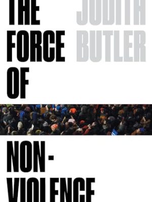 The Force of Nonviolence : An Ethico-Political Bind