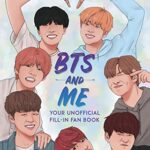 BTS and Me : Your Unofficial Fill-In Fan Book