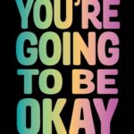 You're Going to Be Okay