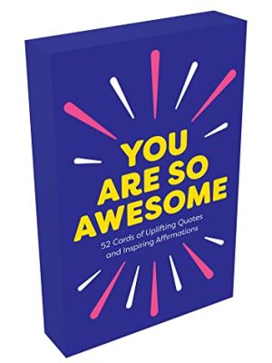 You Are So Awesome: 52 Cards Of Uplifting Quotes And Inspiring Affirmations