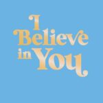 I Believe in You