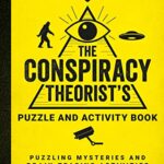 The Conspiracy Theorist'S Puzzle And Activity Book: Puzzling Mysteries And Brain-Teasing Activities